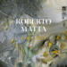 Mostra Roberto Matta